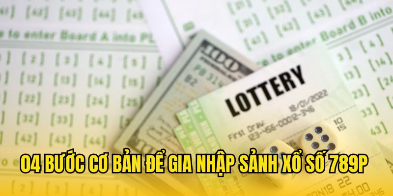 04 bước cơ bản để gia nhập sảnh xổ số 789P 