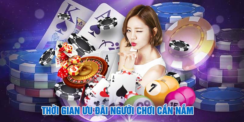 Thời gian ưu đãi người chơi cần nắm