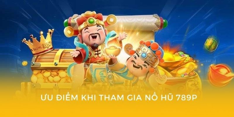 Điểm mạnh làm nên tên tuổi của nổ hũ 789P