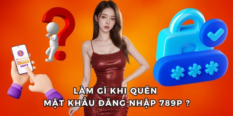 Hướng xử lý khi quên password đăng nhập 789P
