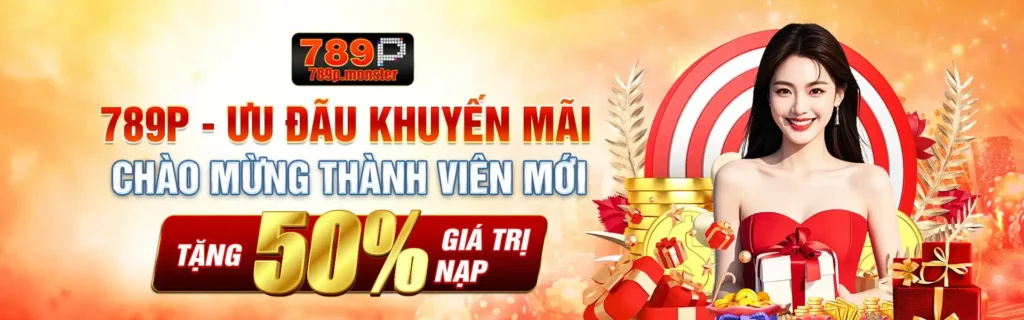 789P - Ưu đãu khuyến mãi chào mừng thành viên mới tặng 50% giá trị nạp